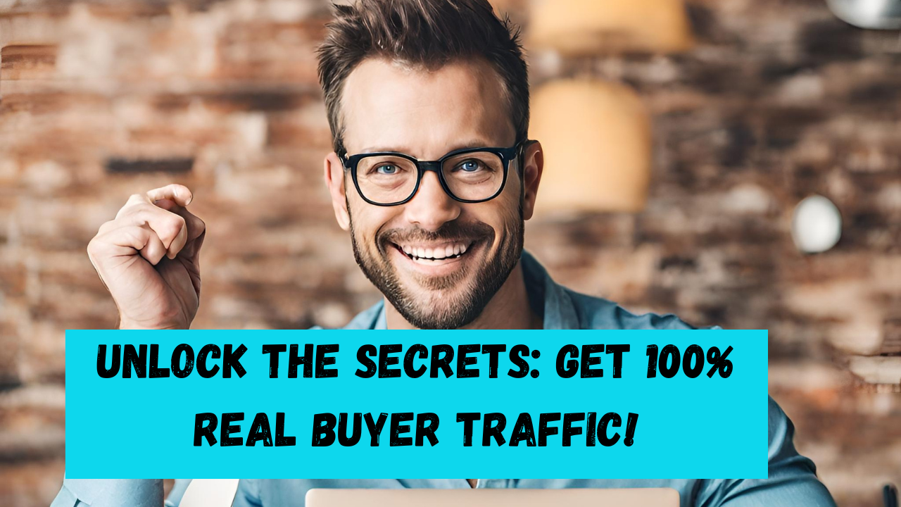 Unlock the Secrets: Get 100% REAL Buyer Traffic!